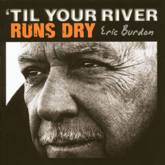 BURDON, ERIC - TIL YOUR RIVER RUNS DRY