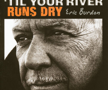 BURDON, ERIC - TIL YOUR RIVER RUNS DRY