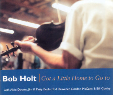 HOLT, BOB - GOT A LITTLE HOME TO GO T