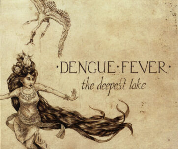 DENGUE FEVER - DEEPEST LAKE