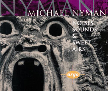 NYMAN, MICHAEL - NOISES, SOUNDS & SWEET AIRS