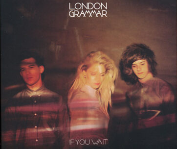 LONDON GRAMMAR - IF YOU WAIT