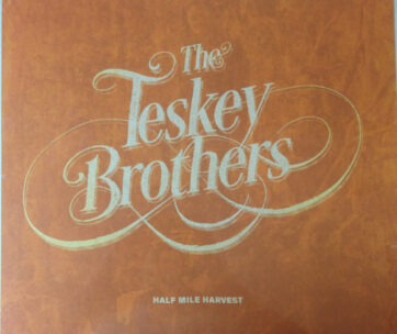 TESKEY BROTHERS - HALF MILE HARVEST