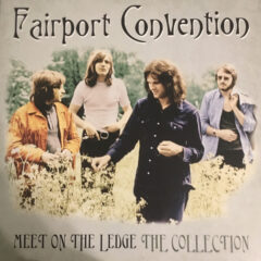 FAIRPORT CONVENTION - MEET ON THE LEDGE: THE..