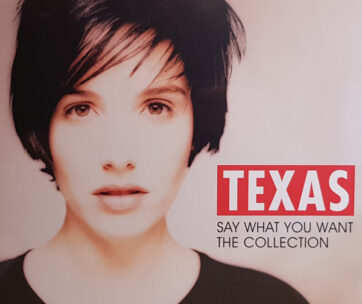 TEXAS - SAY WHAT YOU WANT: THE..