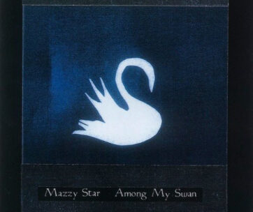 MAZZY STAR - AMONG MY SWAN