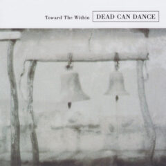 DEAD CAN DANCE - TOWARD THE WITHIN-REMAST-