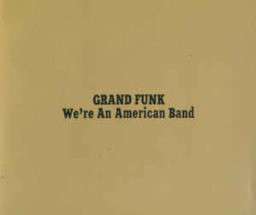 GRAND FUNK - WE'RE AN AMERICAN BAND +4