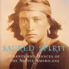 SACRED SPIRIT - CHANTS & DANCES OF THE NA