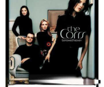 CORRS - BORROWED HEAVEN