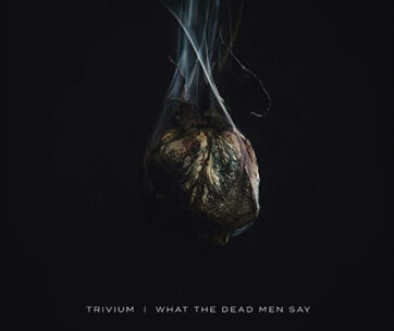 TRIVIUM - WHAT THE DEAD MEN SAY