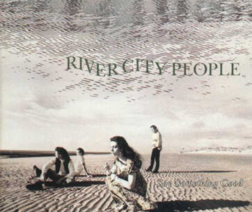 RIVER CITY PEOPLE - SAY SOMETHING GOOD