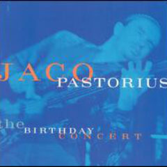 PASTORIUS, JACO - BIRTHDAY CONCERT