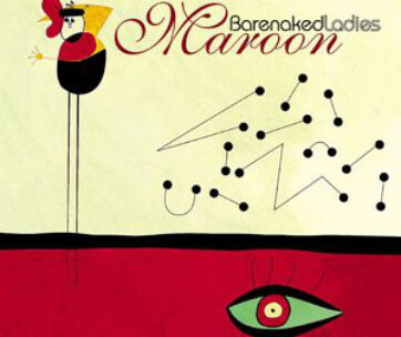 BARENAKED LADIES - MAROON