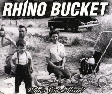 RHINO BUCKET - WHO'S GOT MINE