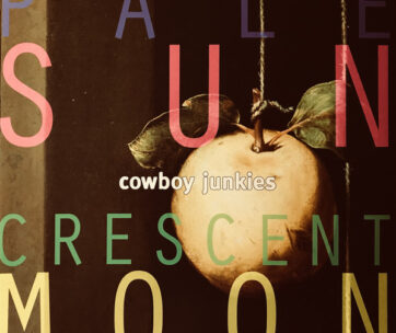 COWBOY JUNKIES - PALE SUN CRESCENT MOON