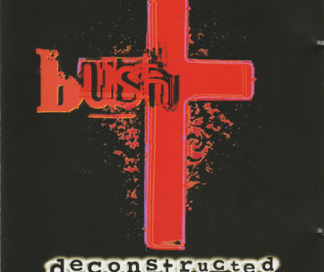 BUSH - DECONSTRUCTED