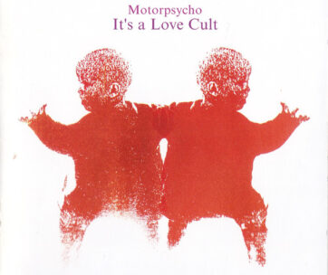 MOTORPSYCHO - IT'S A LOVE CULT