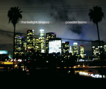 TWILIGHT SINGERS - POWDER BURNS