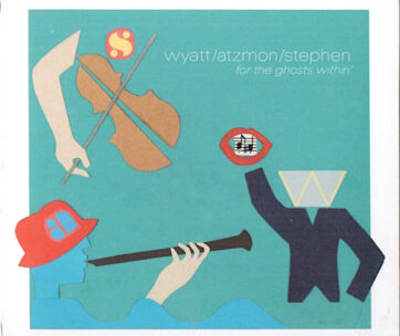 WYATT/ATZMON/STEPHEN - FOR THE GHOSTS WITHIN