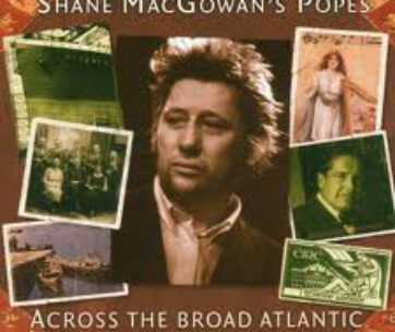 MCGOWAN'S POPES, SHANE - ACROSS THE BROAD ATLANTIC