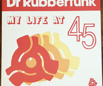 DR RUBBERFUNK - MY LIFE AT 45