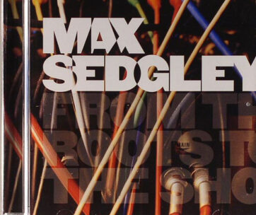 SEDGLEY, MAX - FROM THE ROOTS TO THE SHO