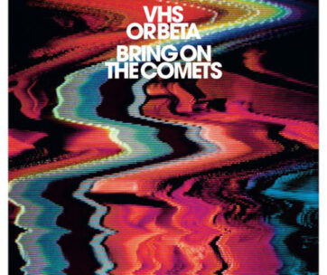 VHS OR BETA - BRING ON THE COMETS