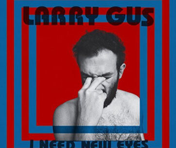 LARRY GUS - I NEED NEW EYES