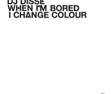 DJ DISSE - WHEN I'M BORED I CHANGE C