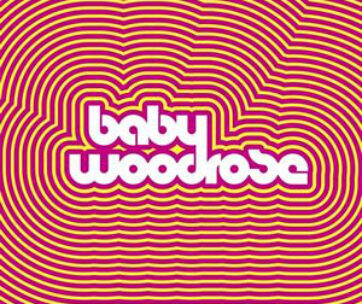 BABY WOODROSE - BABY WOODROSE