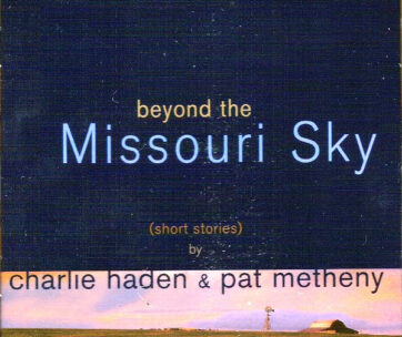 HADEN, CHARLIE & PAT METH - BEYOND THE MISSOURI SKY