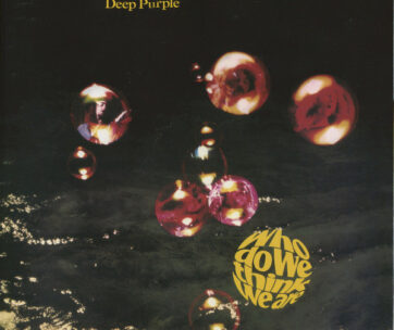 DEEP PURPLE - WHO DO WE THINK WE.. -HQ-