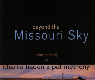 HADEN, CHARLIE & PAT METH - BEYOND THE MISSOURI SKY