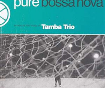 TAMBA TRIO - PURE BOSSA NOVA