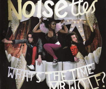 NOISETTES - WHAT'S THE TIME MR. WOLF