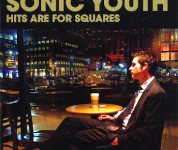 SONIC YOUTH - HITS ARE FOR SQUARES