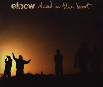 ELBOW - DEAD IN THE BOOT