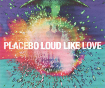 PLACEBO - LOUD LIKE LOVE