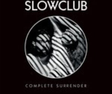 SLOW CLUB - COMPLETE SURRENDER