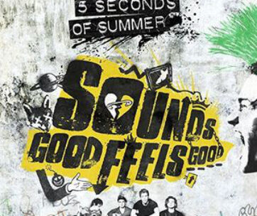 FIVE SECONDS OF SUMMER - SOUNDS GOOD FEELS GOOD