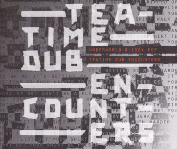 UNDERWORLD & IGGY POP - TEATIME DUB ENCOUNTERS