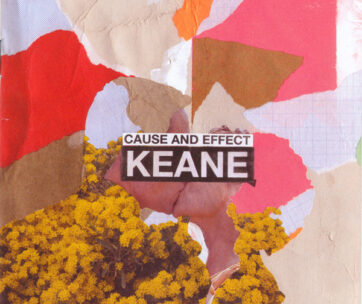 KEANE - CAUSE AND EFFECT