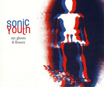 SONIC YOUTH - NYC GHOSTS & FLOWERS