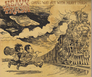 HEAVY TRASH - GOING WAY OUT WITH HEAVY