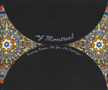 OF MONTREAL - HISSING FAUNA, ARE YOU..