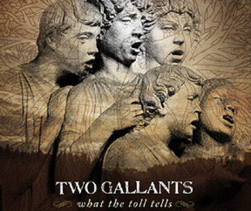 TWO GALLANTS - WHAT THE TOLL TELLS
