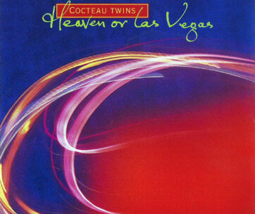 COCTEAU TWINS - HEAVEN OR LAS VEGAS