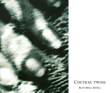 COCTEAU TWINS - BLUE BELL KNOLL