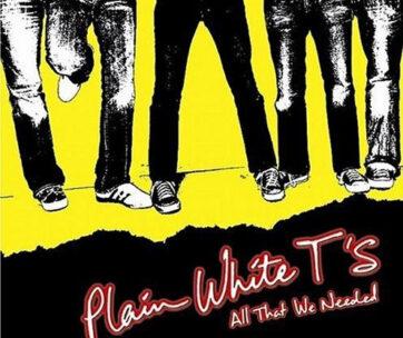 PLAIN WHITE T'S - ALL THAT WE NEEDED (+..